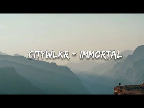 CITYWLKR - Immortal (feat. Josh Rubin) (Lyrics)