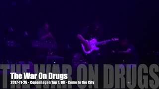 The War On Drugs - Come to the City - 2017-11-26 - Copenhagen Tap 1, DK