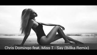 Chris Domingo Feat. Miss T - Say (Billka Remix)