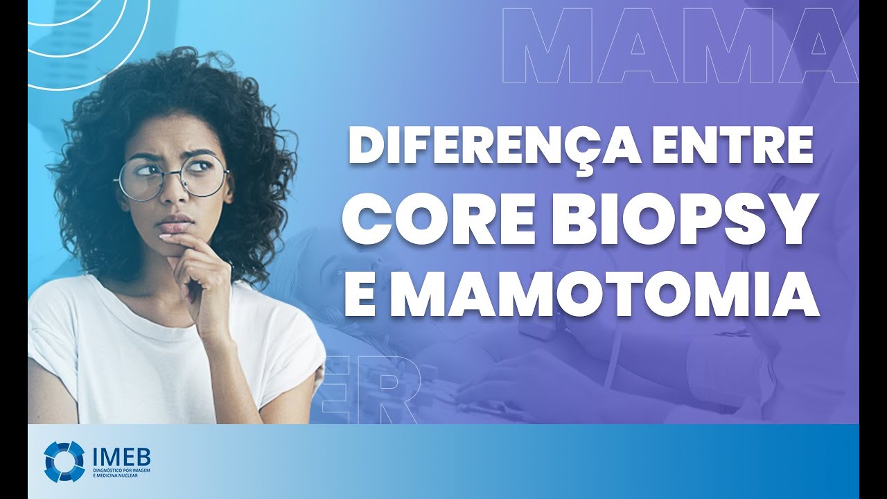 Qual a diferença entre Core biopsy e Mamotomia | IMEB