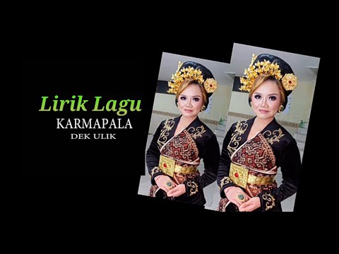 LIRIK LAGU KARMAPALA DEK ULIK