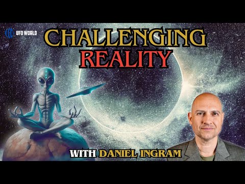 Daniel Ingram - UFO Experiences, Higher Intelligences & UAP Disclosure