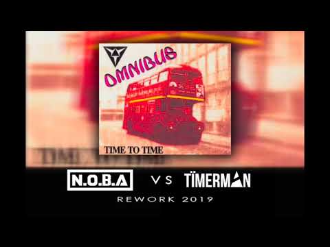Time To Time - Omnibus (N.O.B.A vs Timerman Rework 2019) (Unreleased) (Official Video)