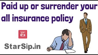 Paid up or surrender your all insurance policy