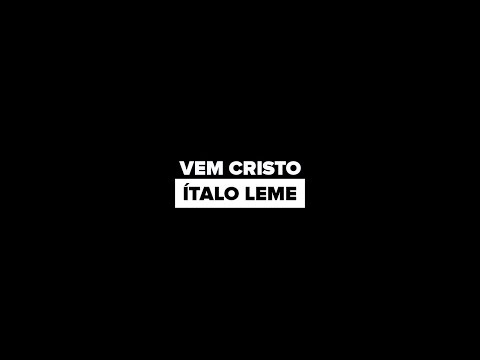 Vem Cristo - Italo Leme