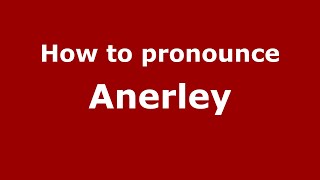 How to pronounce Anerley