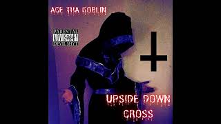 ACE THA GOBLIN   UPSIDE DOWN CROSS Prod  By WICKED SICK PRODUCTIONS