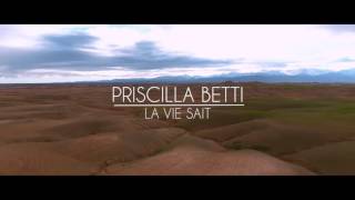 Priscilla Betti: La vie sait