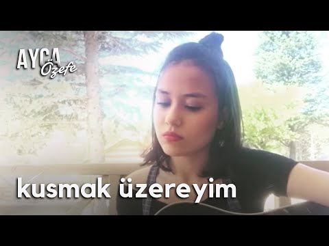 Kusmak Üzereyim -Kaan Boşnak (Ayça Özefe Cover)