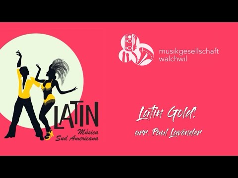 Latin Gold! (arr. Paul Lavender) - Musikgesellschaft Walchwil