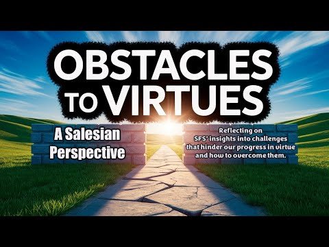 SSS-56: Obstacles to Virtues: A Salesian Perspective