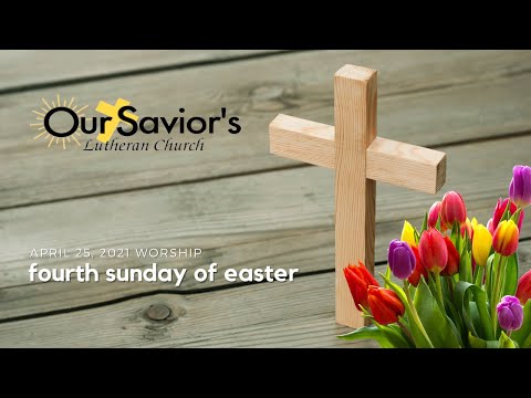 April 25, 2021 Recorded Worship - Our Savior's Lutheran Church-Beloit