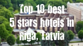 Top 10 best 5 stars hotels in Riga, Latvia sorted by Rating Guests