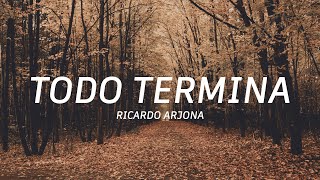 Todo Termina - Ricardo arjona (Letra/Lyrics) Seco