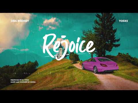 Oba Reengy x Yoski - REJOICE (Official Audio)
