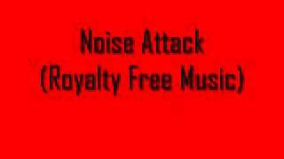 Noise Attack Royalty Free Music