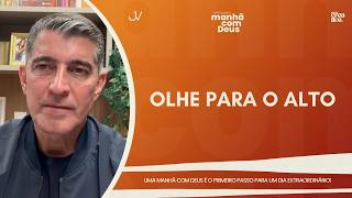 MANHÃ COM DEUS | OLHE PARA O ALTO | Josué Valandro Jr.
