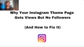Why Your Instagram Theme Page Gets Views But No Followers (And How to Fix It)