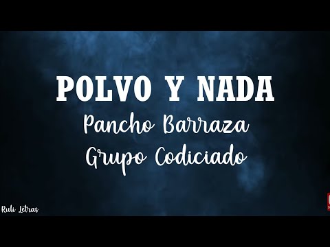 Polvo Y Nada - Pancho Barraza Ft, Grupo Codiciado (Letra)(Lyrics)