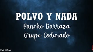 Polvo Y Nada - Pancho Barraza Ft, Grupo Codiciado (Letra)(Lyrics)