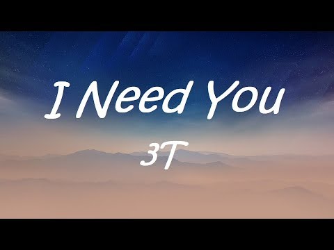 I Need You  -  3T ( Lyrics)