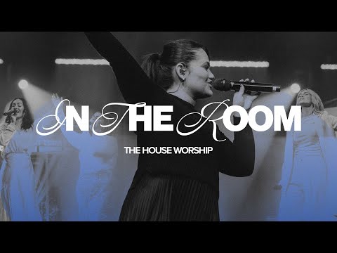 "IN THE ROOM" | THE HOUSE WORSHIP x MAVERICK CITY MUSIC