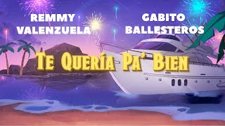 Remmy Valenzuela, Gabito Ballesteros - Te Quería Pa&#39; Bien (Letra Oficial) | SS23