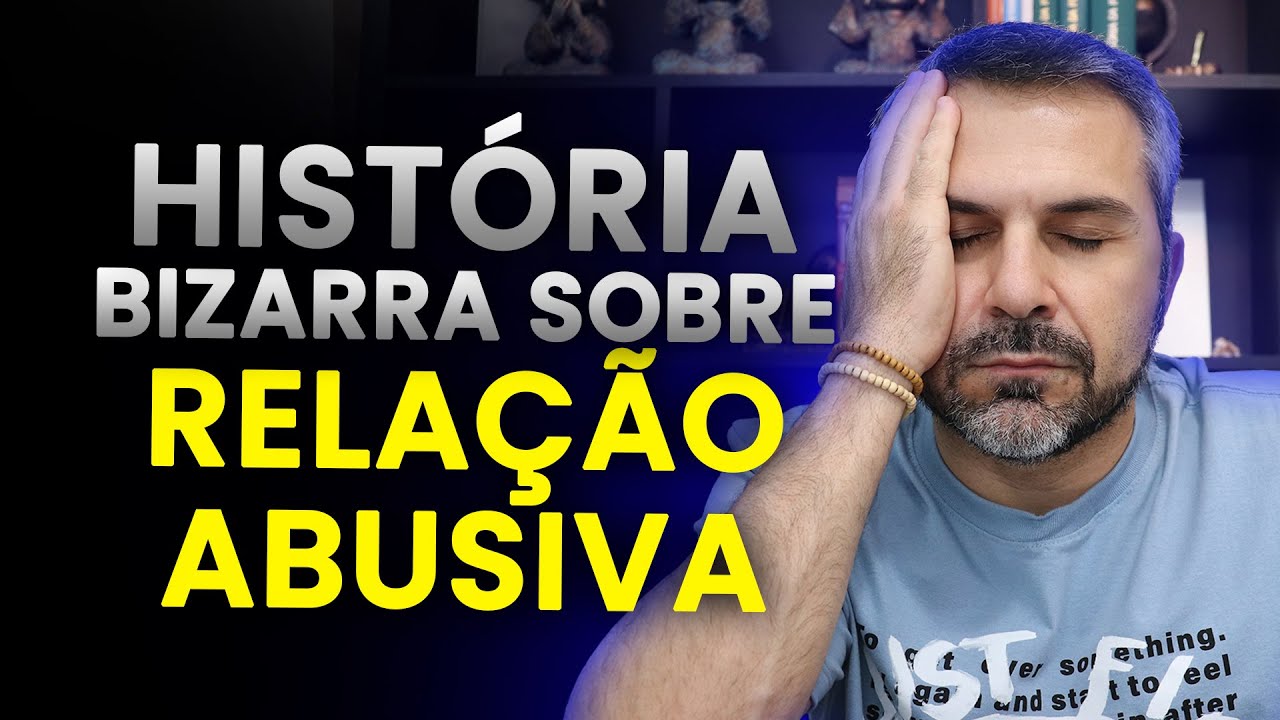Uma das histórias mais BIZARRAS sobre RELAÇÃO ABUSIVA