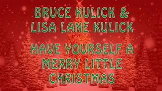 Bruce & Lisa Kulick - Have Yourself A Merry Little Christmas