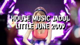 House Music Jadul - Little June 2009