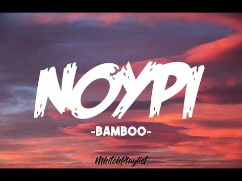 NOYPI - BAMBOO (LYRICS)🎵