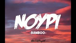 NOYPI - BAMBOO (LYRICS)🎵