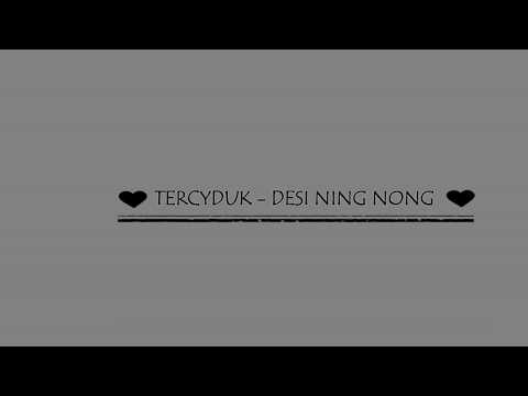 Tercyduk - Desi Ning Nong ( LIRIK )