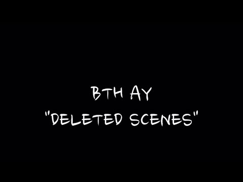 BTH AY - Deleted Scenes (Official Music Video)