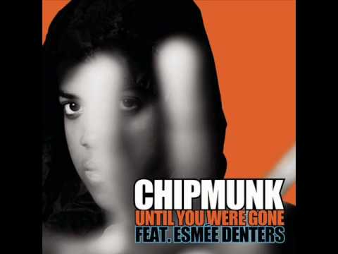 Until You Were Gone- Chipmunk ft Esmée Denters