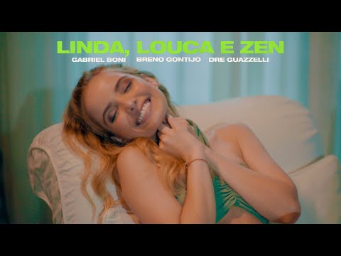 Gabriel Boni, Breno Gontijo e Dre Guazzelli - Linda, Louca e Zen (Videoclipe Oficial)