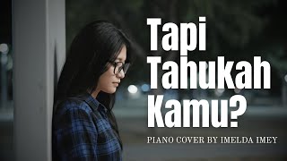 Download lagu Tapi Tahukah Kamu - Dygta ft .Kamasean Piano Cover By Imelda Imey [] mp3