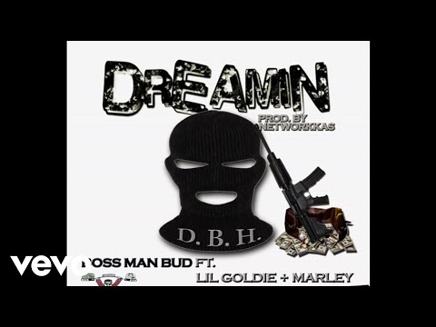 Boss Man Bud - Dreamin ft. Lil Goldie, Marley