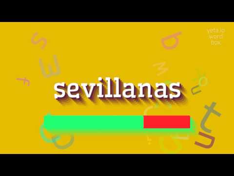 SEVILLANAS - HOW TO PRONOUNCE SEVILLANAS?