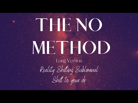 THE NO METHOD(Long Version) | REALITY SHIFTING SUBLIMINAL | HIGHLY POWERFUL | SHIFT TO YOUR DR