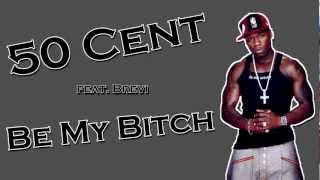 50 Cent feat. Brevi - Be My Bitch HD LYRICS