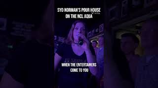 NCL Aqua-Syd Norman’s Pour House Entertainment