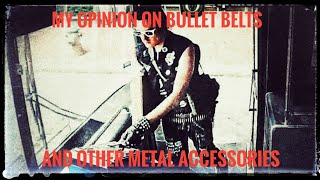 My opinions on bullet belts and other metalhead accessories