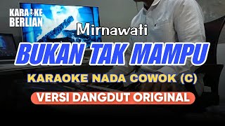 Download lagu BUKAN TAK MAMPU - Karaoke Nada Cowok ( Mirnawati) | Versi Dangdut Original mp3