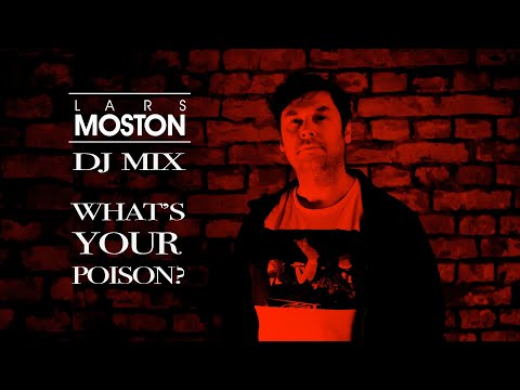 Lars Moston - What's Your Poison? DJ Mix