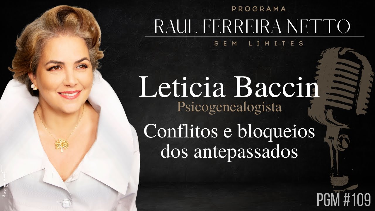 LETICIA BACCIN - CONFLITOS E BLOQUEIOS DOS ANTEPASSADOS - PSICOGENEALOGIA - SEM LIMITES #109