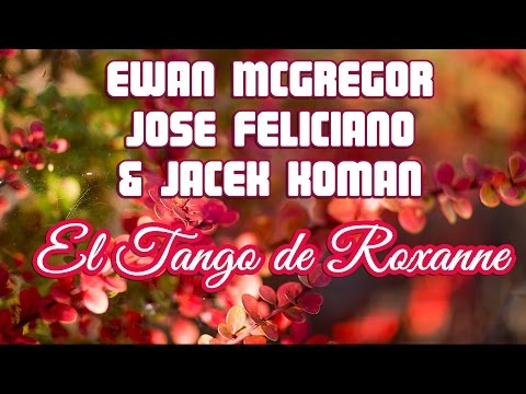 Ewan McGregor, Jose Feliciano And Jacek Koman - El tango de Roxanne