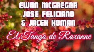 Ewan McGregor, Jose Feliciano And Jacek Koman - El tango de Roxanne