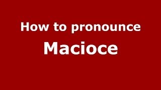 How to pronounce Macioce