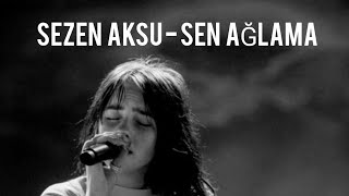 Sezen Aksu - Sen Ağlama (Şarkı Sözleri/Lyrics)